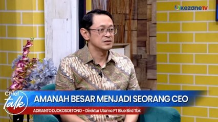 CHIEF TALK WITH CEO BLUE BIRD: Amanah Besar Menjadi Seorang CEO
