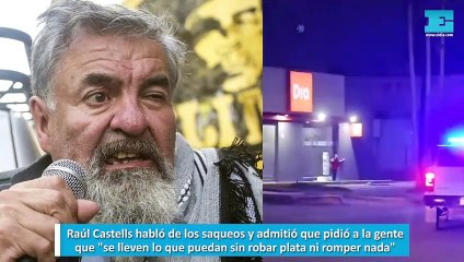 Raúl Castells habló de los saqueos y admitió que pidió a la gente que "se lleven lo que puedan sin robar plata ni romper nada"