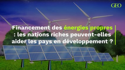 Financement des énergies propres : les nations riches peuvent-elles aider les pays en développement ?