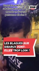 Les blagues sur Sibarux vont-elles trop loin ?