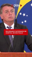 Bolsonaro é internado em hospital em São Paulo