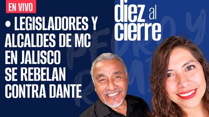 #EnVivo | #DiezAlCierre | Legisladores y alcaldes de MC en Jalisco se rebelan contra Dante