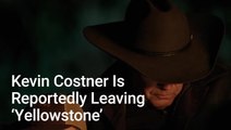 Kevin Costner Is Reportedly Leaving 'Yellowstone' After Season 5
