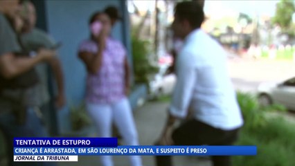Tentativa de estupro: criança é arrastada, em São Lourenço da Mata, e suspeito é preso
