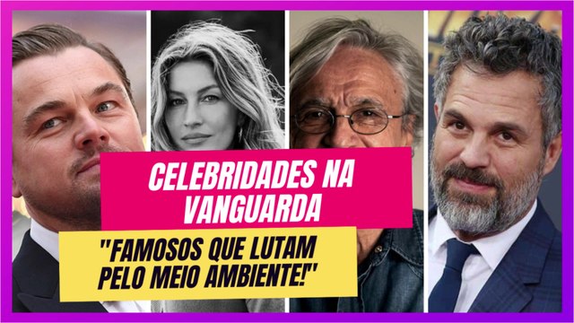 Confrontos Sustentáveis: Famosos que Enfrentam Empresas em Nome do Meio Ambiente