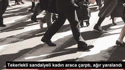 Tekerlekli sandalyeli kadın araca çarptı, ağır yaralandı