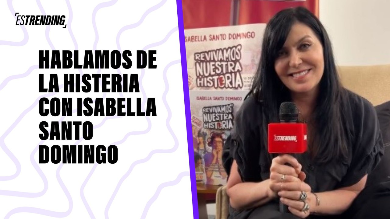 Hablamos de la histeria con Isabella Santo Domingo