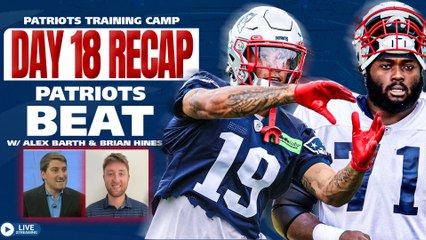LIVE Patriots Beat: Day 18 Training Camp Recap