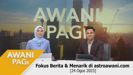 AWANI Pagi: Berita tumpuan & menarik di astroawani.com [24 Ogos 2023]