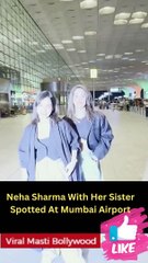 Neha Sharma With Her Sister Spotted At Mumbai Airport
