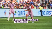 Lionel Messi Kreasikan 2 Assists, Inter Miami Lolos Final US Open Cup 2023