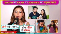 Dono Saath Mein....Aashika Bhatia's First Reaction On Elvish Yadav's Ex GF- Kirti Mehra, Talks About #AbiSha | Exclusive