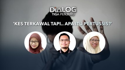 Dialog Tiga Penjuru: ‘Kes terkawal tapi.. Apa itu pertussis?’