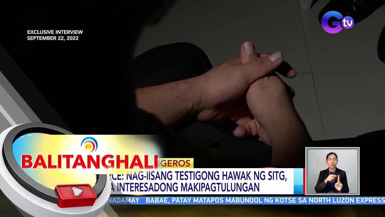 Source: nag-iisang testigong hawak ng sitg, 'di na interesadong makipagtulungan | BT