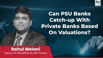 Trade Talk | Do PSU Banks have the legroom to catch-up with Private Banks