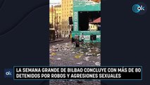 La Semana Grande de Bilbao concluye con más de 80 detenidos por robos y agresiones sexuales