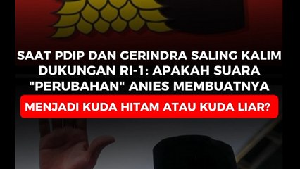 Saat PDIP dan Gerinda Saling Kalim Dukungan RI-1_ Apakah Suara _Perubahan_ Anies Membuanya Menjadi Kuda Hitam Atau Hanya Kuda Liar_