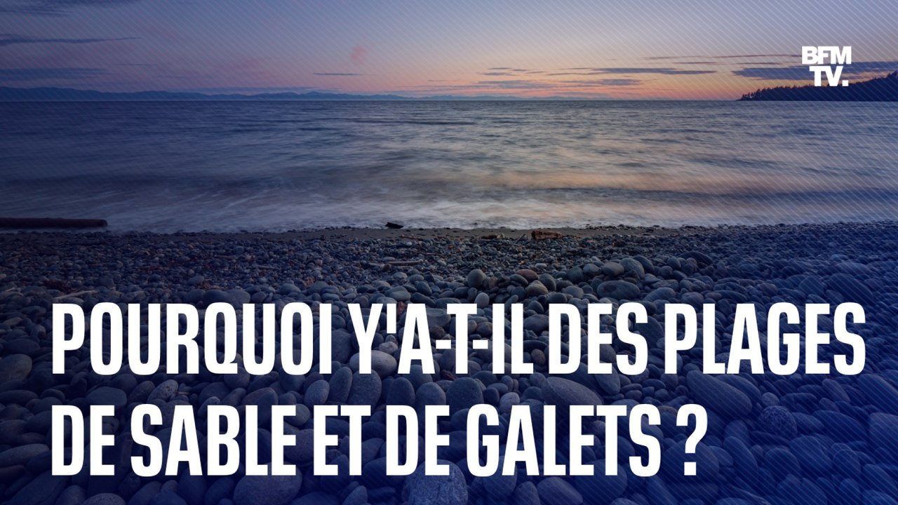Pourquoi y'a-t-il des plages de sable et d'autres composées de galets?