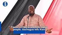 You've embarrassed Ndaragwa people, Gachagua tells Kioni