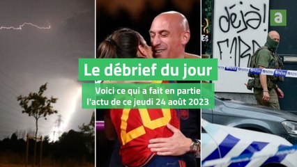 Le débrief du jour du jeudi 24 août 2023