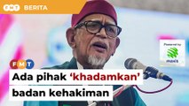 Ada pihak ‘khadamkan’ badan kehakiman bagi meminggirkan syariat, dakwa Hadi