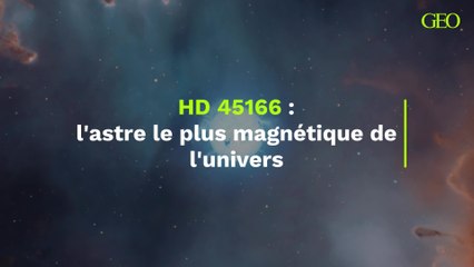 Connaissez vous HD 45166, l'astre le plus magnétique de l'univers ?