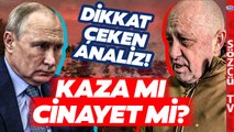 Prigojin Kazası Putin'in İntikamı mı? Dikkat Çeken Analiz