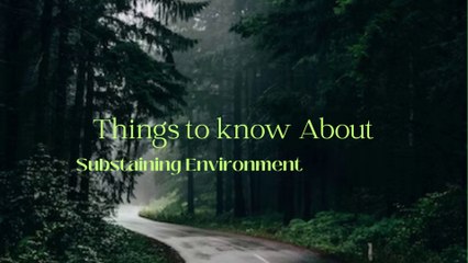 |Things to know About|Sustainable|Environment||