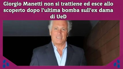 Giorgio Manetti non si trattiene ed esce allo scoperto dopo l’ultima bomba sull’ex dama di UeD
