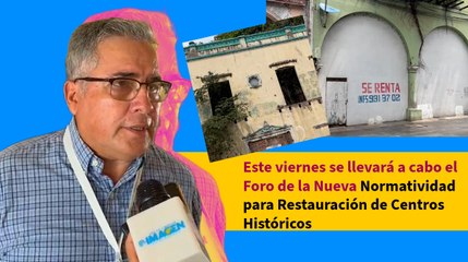 Realizará Foro de la Nueva Normatividad para Restauración de Centros Históricos