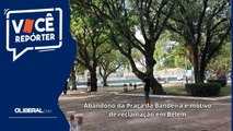 Abandono da Praça da Bandeira é motivo de reclamação em Belém