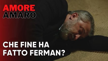 Che fine ha fatto Ferman? | Amore Amaro - Episodio 5