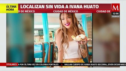 Localizan sin vida a Ivana Huato, joven desaparecida en alcaldía Benito Juárez