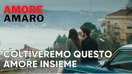 Coltiveremo questo amore insieme | Amore Amaro - Episodio 6