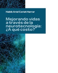 |HABIB ARIEL CORIAT HARRAR | MEJORANDO VIDAS CON LA NEUROTECNOLOGÍA: ¿A QUÉ COSTO? (PARTE 2) (@HABIBARIELC)