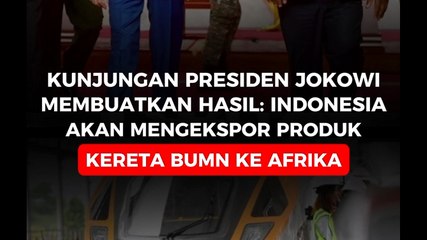 Kunjungan President Jokowi Membuahkan Hasil: Indonesia akan Mengekspor Produk Kereta BUMN ke Afrika.