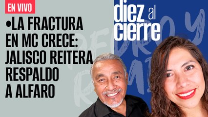 #EnVivo | #DiezAlCierre | La fractura en MC crece: Jalisco reitera respaldo a Alfaro