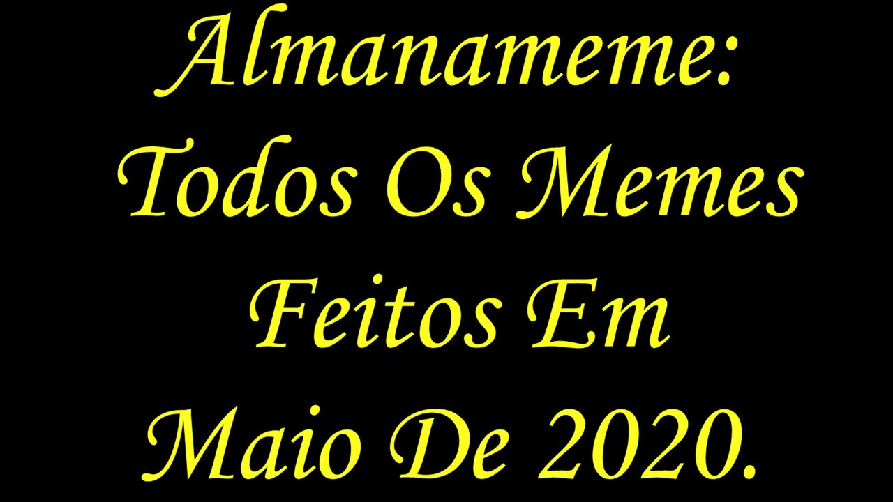 Almanameme: Todos Os Memes Feitos Em Maio De 2020.