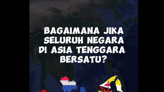 Jadi mari kita bayangkan Bagaimana jika seluruh negara di Asia Tenggara bersatu menjadi satu negara