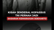 Kisah Jenderal Kopassus TNI Pernah Jadi Sasaran Kemarahan Soeharto