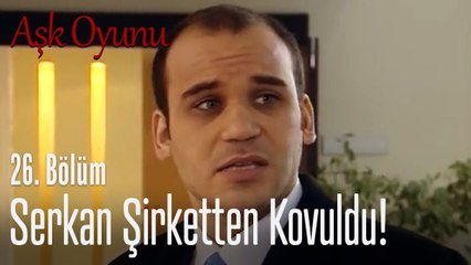 Serkan şirketten kovuldu! - Aşk Oyunu 26. Bölüm
