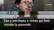 Ces « méchants » riches qui font reculer la pauvreté