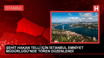 ŞEHİT HAKAN TELLİ İÇİN İSTANBUL EMNİYET MÜDÜRLÜĞÜ'NDE TÖREN DÜZENLENDİ -2