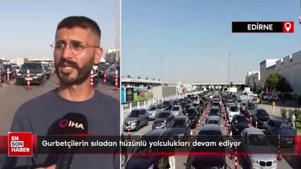 Gurbetçilerin sıladan hüzünlü yolculukları devam ediyor