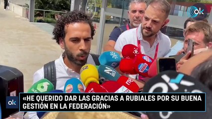 "He querido dar las gracias a Rubiales porque su gestión ha sido buena"