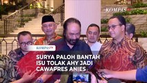 Surya Paloh Bantah Isu Tolak AHY Jadi Cawapres Anies Baswedan