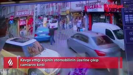 Otomobilin üzerine çıktı, camlarını kırdı! Her yerde aranıyor