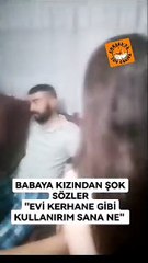 Küçük kızdan babasına: 'Evi kerhane gibi kullanırım, sanane!'