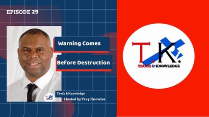 Trey Knowles: Warning Come Before Destruction - Truth & Knowledge
