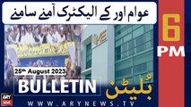 ARY News 6 PM Bulletin | Awam or K Electric Amne Samne | 25th Aug 2023